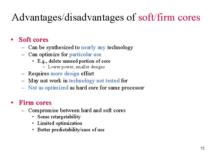 Advantages/disadvantages of soft/firm cores • Soft cores – Can be synthesized to nearly any