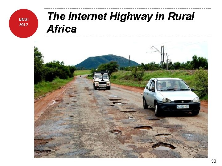 UMSI 2017 The Internet Highway in Rural Africa 38 