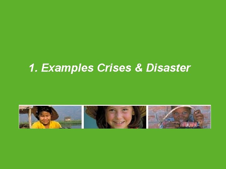 1. Examples Crises & Disaster 