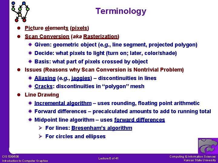 Terminology l Picture elements (pixels) l Scan Conversion (aka Rasterization) Given: geometric object (e. Terminology l Picture elements (pixels) l Scan Conversion (aka Rasterization) Given: geometric object (e.