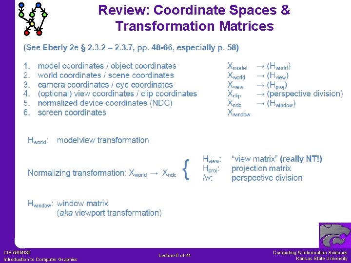 Review: Coordinate Spaces & Transformation Matrices CIS 536/636 Introduction to Computer Graphics Lecture 6 Review: Coordinate Spaces & Transformation Matrices CIS 536/636 Introduction to Computer Graphics Lecture 6