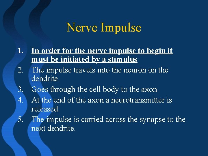 Nerve Impulse 1. In order for the nerve impulse to begin it must be