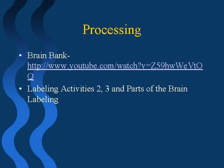 Processing • Brain Bank- http: //www. youtube. com/watch? v=Z 59 hw. We. Vt. O
