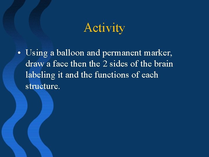 Activity • Using a balloon and permanent marker, draw a face then the 2