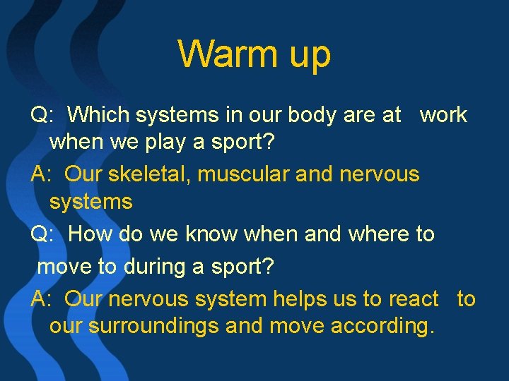 Warm up Q: Which systems in our body are at work when we play