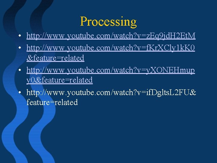 Processing • http: //www. youtube. com/watch? v=z. Eq 9 jd. H 2 Et. M