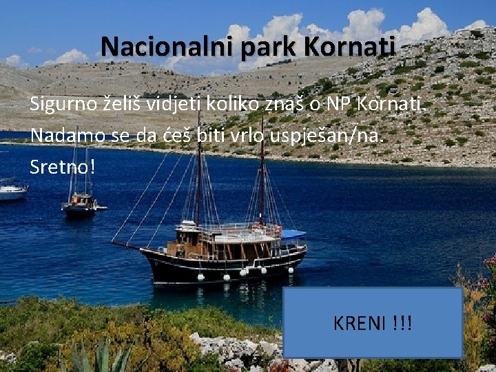 Nacionalni park Kornati Sigurno želiš vidjeti koliko znaš o NP Kornati. Nadamo se da