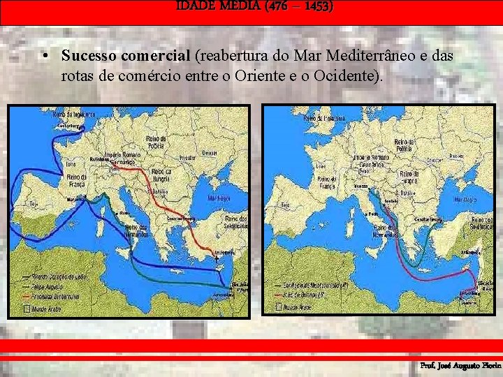 IDADE MÉDIA (476 – 1453) • Sucesso comercial (reabertura do Mar Mediterrâneo e das