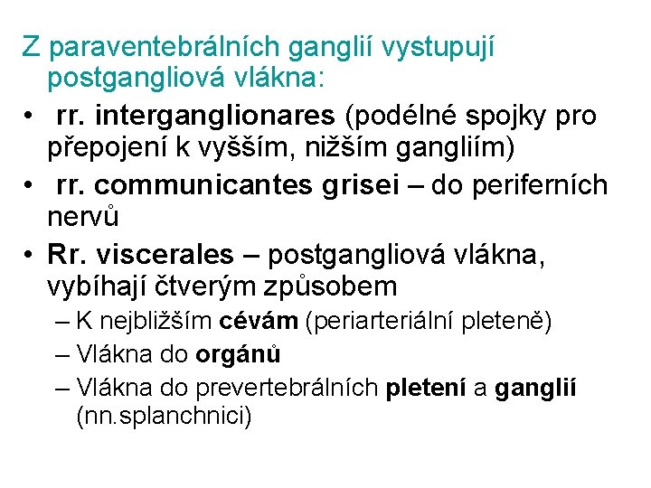 Z paraventebrálních ganglií vystupují postgangliová vlákna: • rr. interganglionares (podélné spojky pro přepojení k