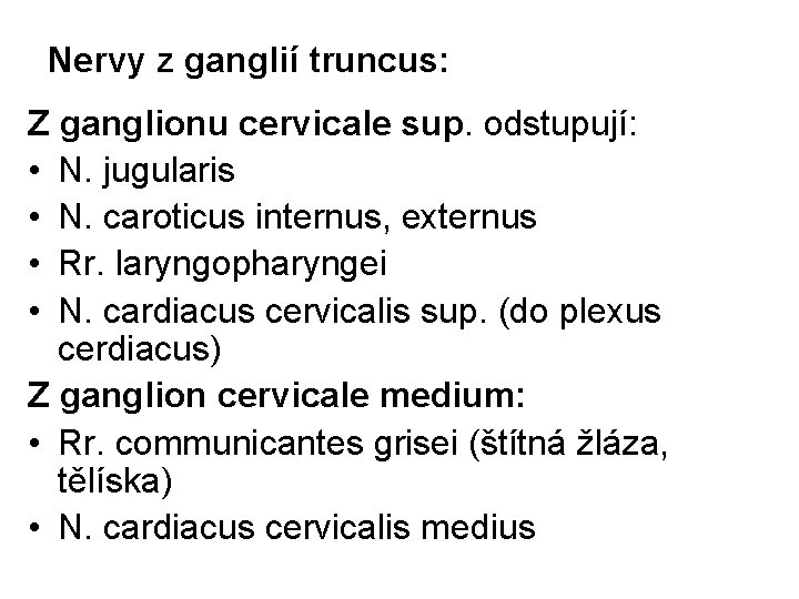 Nervy z ganglií truncus: Z ganglionu cervicale sup. odstupují: • N. jugularis • N.