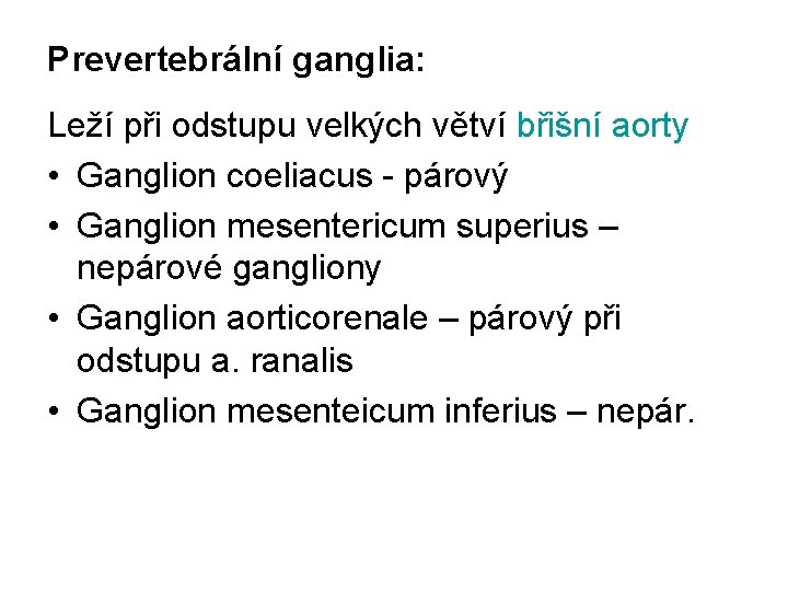 Prevertebrální ganglia: Leží při odstupu velkých větví břišní aorty • Ganglion coeliacus - párový