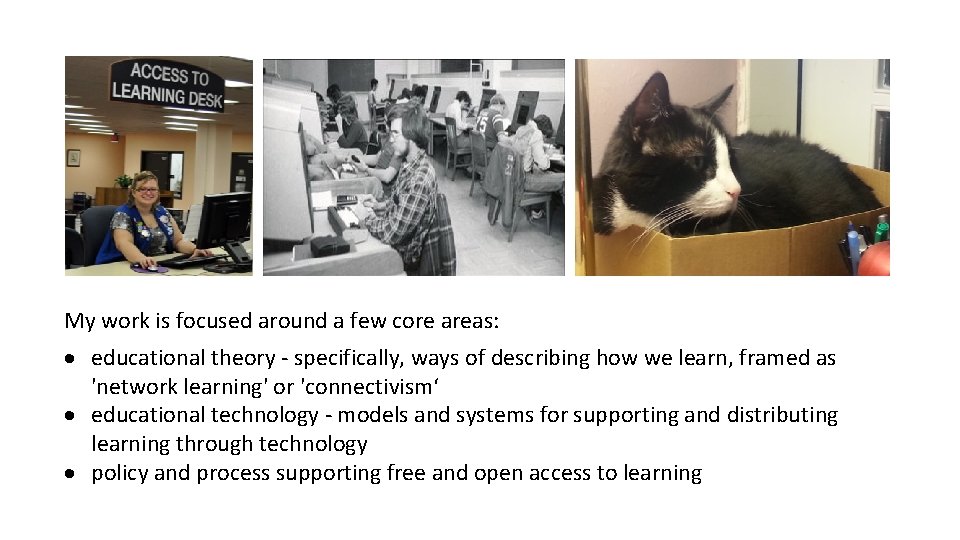 My work is focused around a few core areas: educational theory - specifically, ways My work is focused around a few core areas: educational theory - specifically, ways