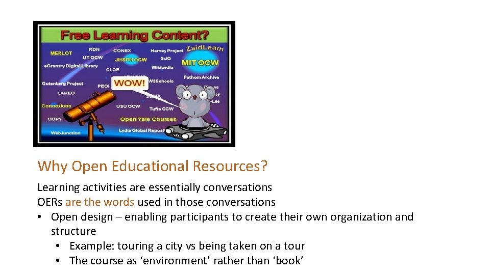 Why Open Educational Resources? Learning activities are essentially conversations OERs are the words used Why Open Educational Resources? Learning activities are essentially conversations OERs are the words used