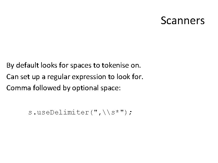 Scanners By default looks for spaces to tokenise on. Can set up a regular