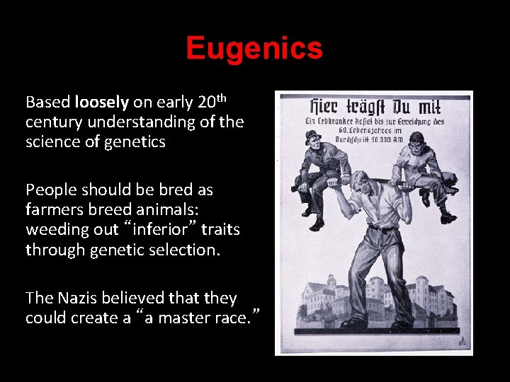 Eugenics Based loosely on early 20 th century understanding of the science of genetics