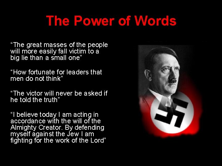 The Power of Words “The great masses of the people will more easily fall