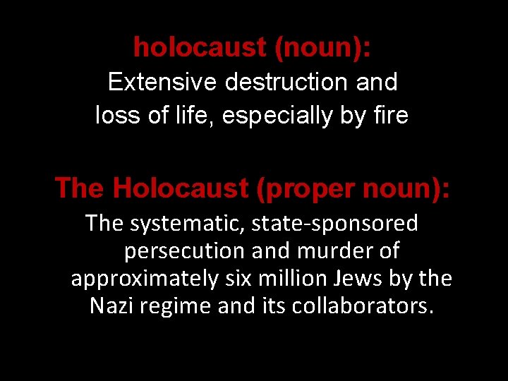 holocaust (noun): Extensive destruction and loss of life, especially by fire The Holocaust (proper
