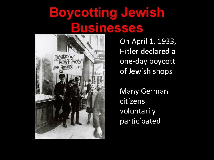 Boycotting Jewish Businesses On April 1, 1933, Hitler declared a one-day boycott of Jewish