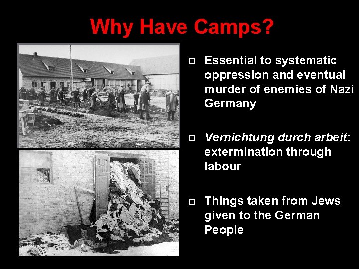 Why Have Camps? Essential to systematic oppression and eventual murder of enemies of Nazi
