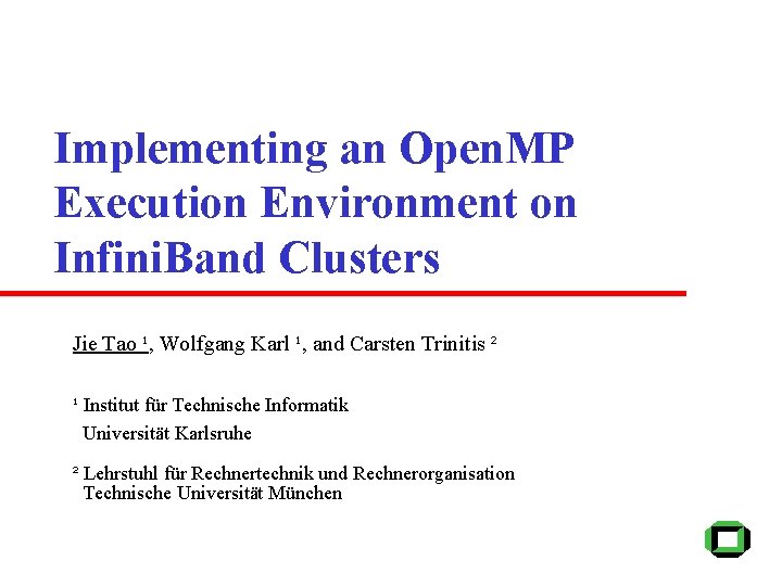 Implementing an Open. MP Execution Environment on Infini. Band Clusters Jie Tao ¹, Wolfgang
