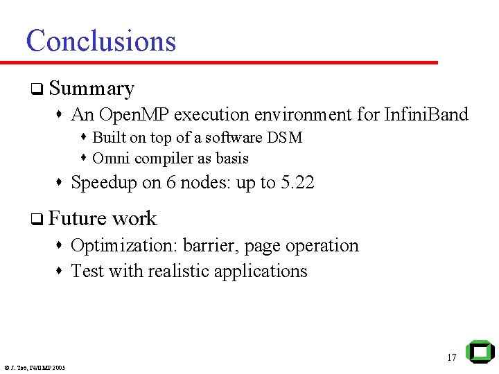 Conclusions q Summary s An Open. MP execution environment for Infini. Band s Built