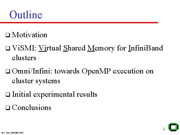 Outline q Motivation q Vi. SMI: Virtual Shared Memory for Infini. Band clusters q