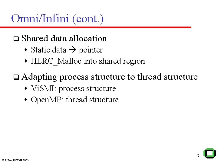 Omni/Infini (cont. ) q Shared data allocation s Static data pointer s HLRC_Malloc into