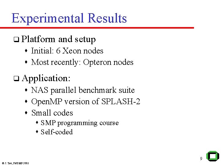 Experimental Results q Platform and setup s Initial: 6 Xeon nodes s Most recently: