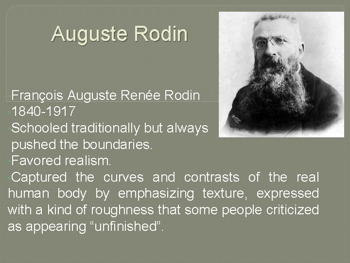  Auguste Rodin • François Auguste Renée Rodin • 1840 -1917 • Schooled traditionally