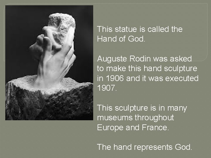 This statue is called the Hand of God. Auguste Rodin was asked to make