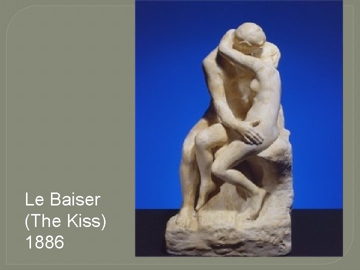 Le Baiser (The Kiss) 1886 