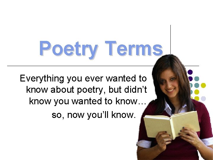 Poetry Terms Everything you ever wanted to know about poetry, but didn’t know you