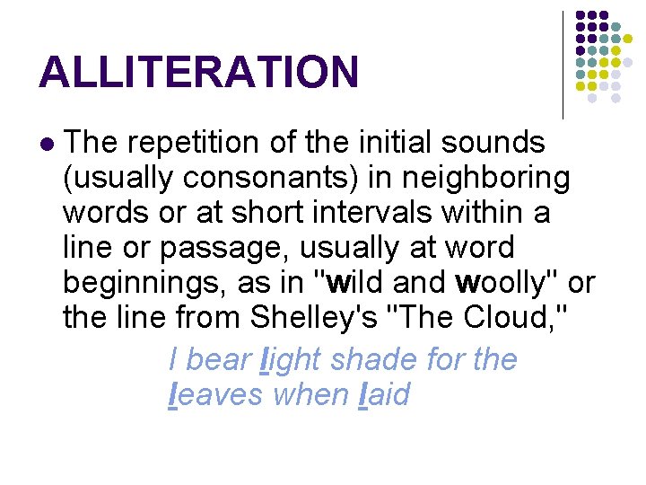 ALLITERATION l The repetition of the initial sounds (usually consonants) in neighboring words or