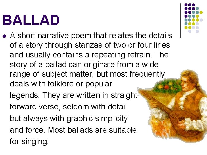 BALLAD l A short narrative poem that relates the details of a story through