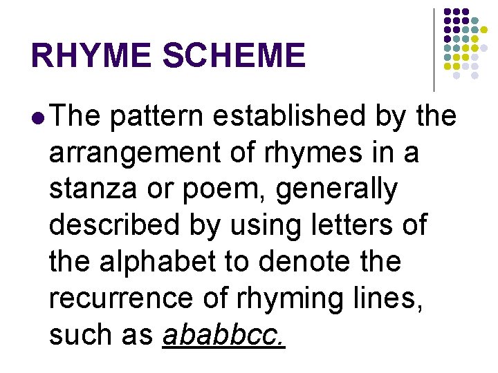 RHYME SCHEME l The pattern established by the arrangement of rhymes in a stanza