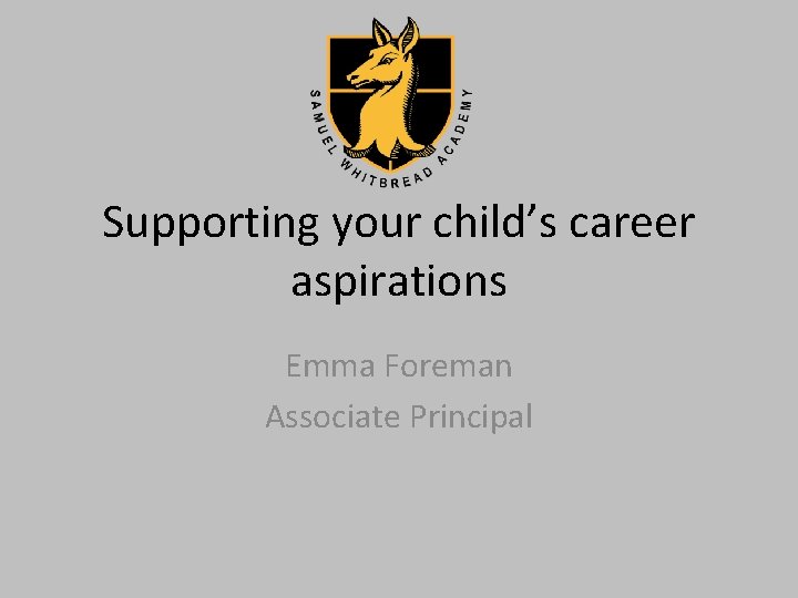 Supporting your child’s career aspirations Emma Foreman Associate Principal 