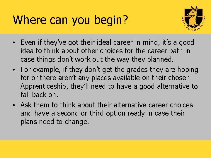 Where can you begin? • Even if they’ve got their ideal career in mind,