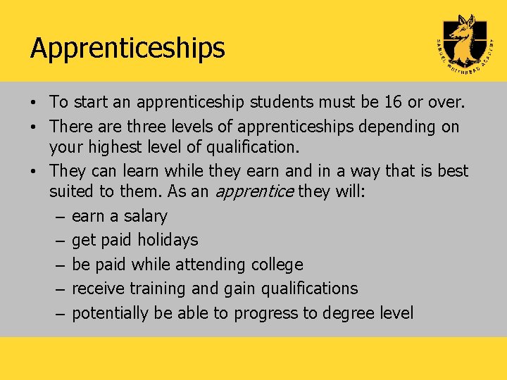 Apprenticeships • To start an apprenticeship students must be 16 or over. • There