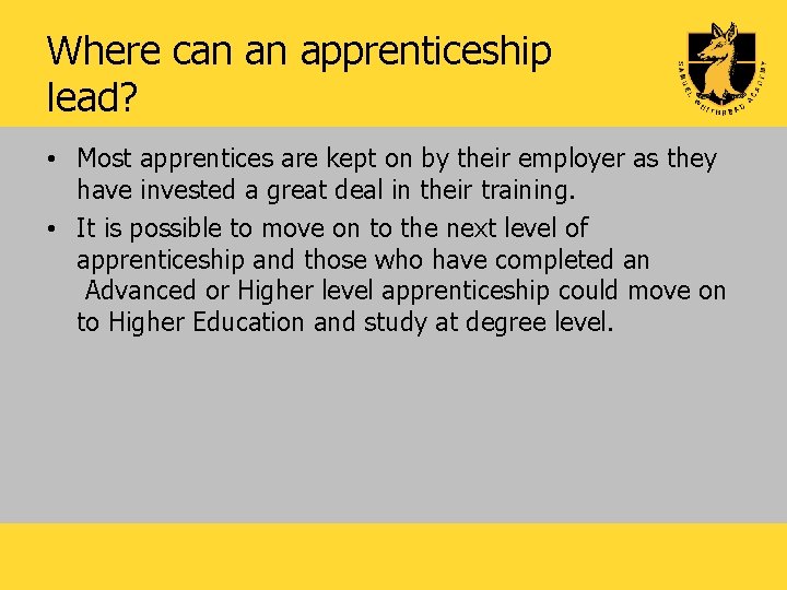 Where can an apprenticeship lead? • Most apprentices are kept on by their employer
