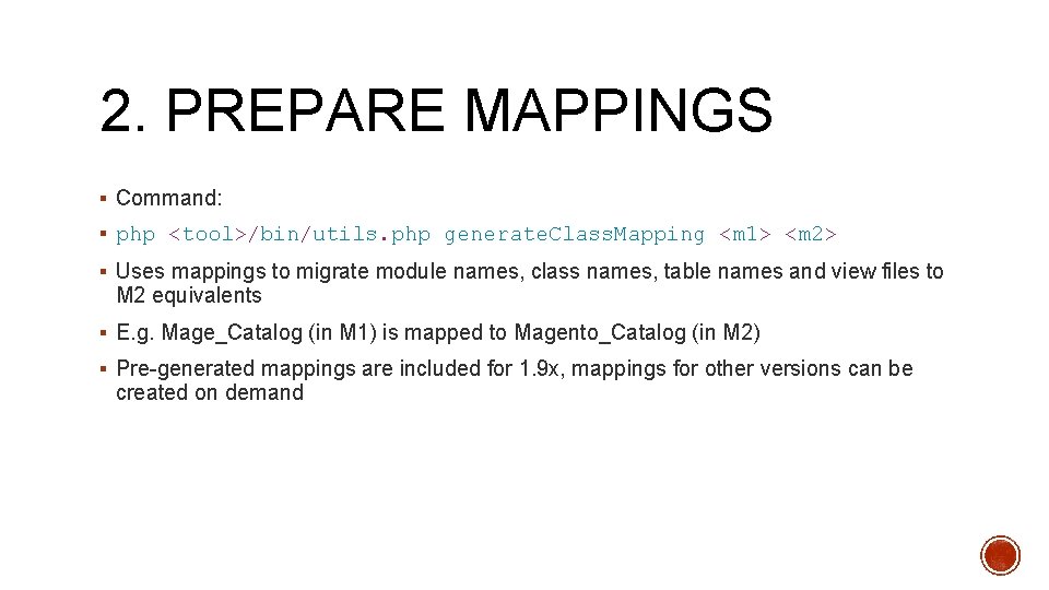 2. PREPARE MAPPINGS § Command: § php <tool>/bin/utils. php generate. Class. Mapping <m 1>
