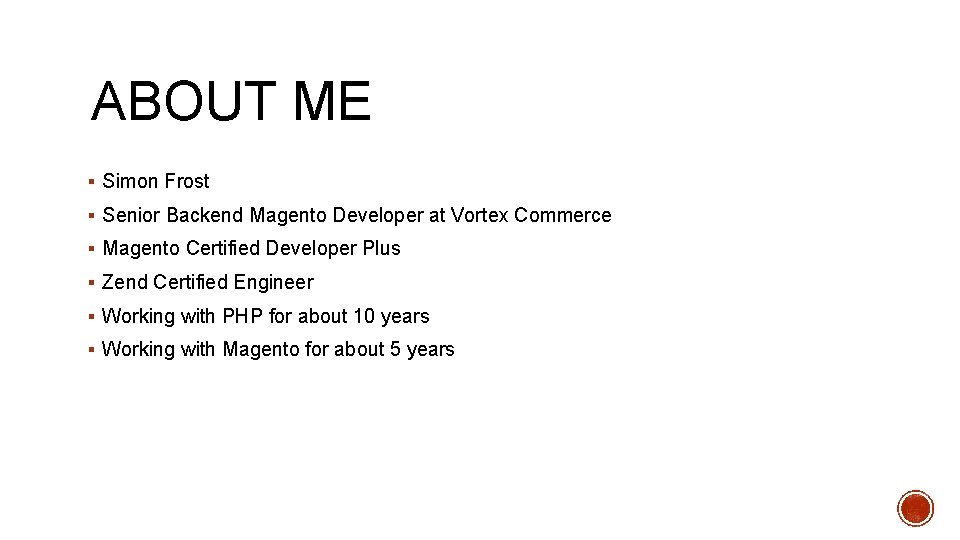 ABOUT ME § Simon Frost § Senior Backend Magento Developer at Vortex Commerce §