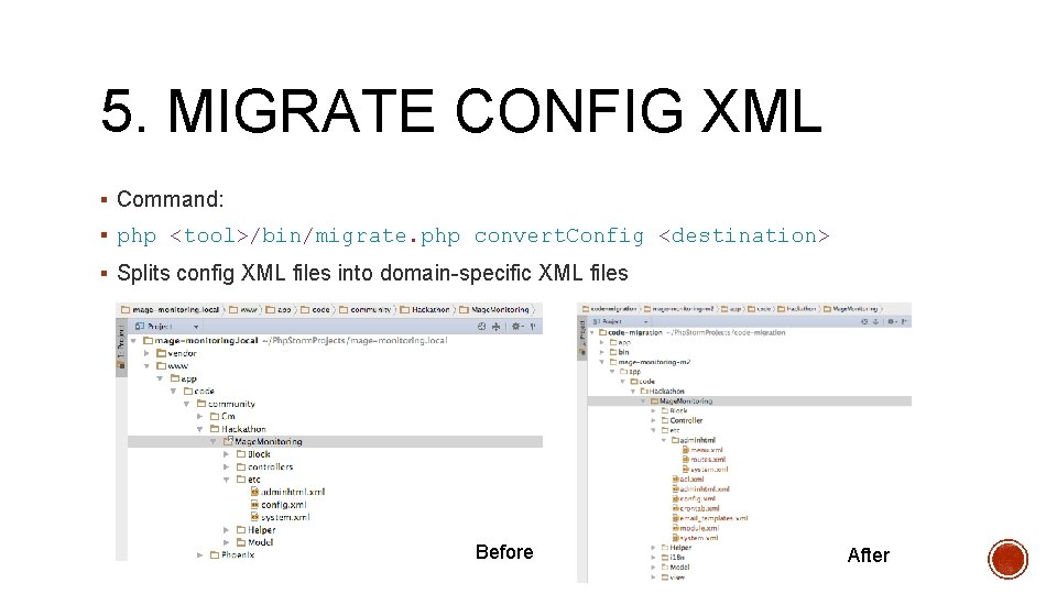 5. MIGRATE CONFIG XML § Command: § php <tool>/bin/migrate. php convert. Config <destination> §