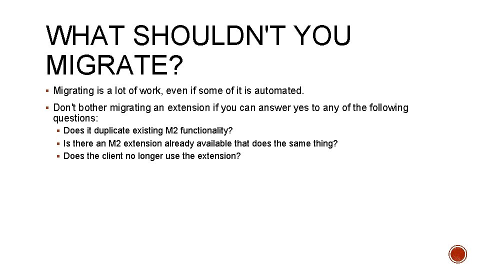 WHAT SHOULDN'T YOU MIGRATE? § Migrating is a lot of work, even if some