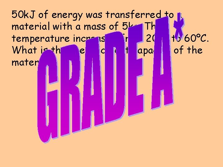 50 k. J of energy was transferred to a material with a mass of