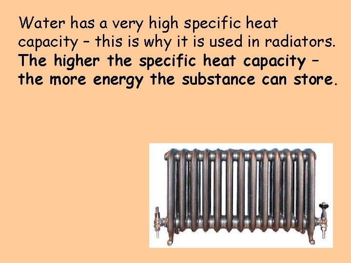 Water has a very high specific heat capacity – this is why it is