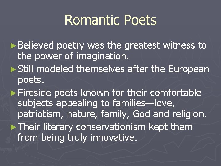 Romantic Poets ► Believed poetry was the greatest witness to the power of imagination.