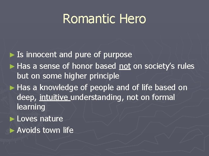 Romantic Hero ► Is innocent and pure of purpose ► Has a sense of