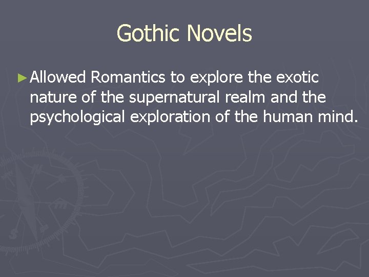 Gothic Novels ► Allowed Romantics to explore the exotic nature of the supernatural realm