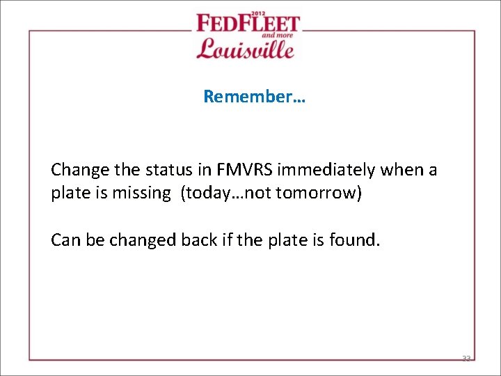 Remember… Change the status in FMVRS immediately when a plate is missing (today…not tomorrow)