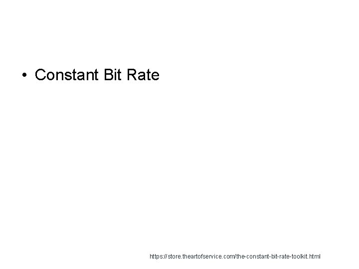  • Constant Bit Rate https: //store. theartofservice. com/the-constant-bit-rate-toolkit. html 